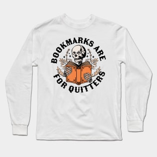 Bookmarks are for Quitters Skeleton Reading Book Bookish Long Sleeve T-Shirt